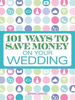 cover image of 101 Ways to Save Money on Your Wedding